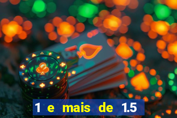1 e mais de 1.5 betano o que significa